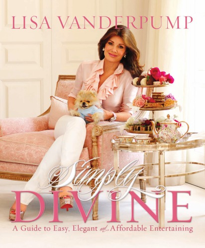 Simply divine: a guide to easy, elegant, and affordable entertaining