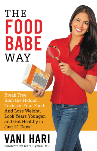 The Food Babe way: break free from the hidden toxins in your food and lose weight, look years younger, and get healthy in just twenty-one days