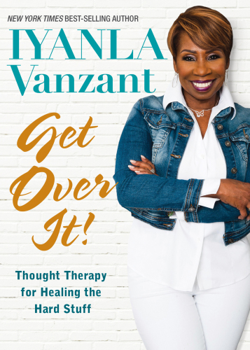 Get over it!: thought therapy for healing the hard stuff