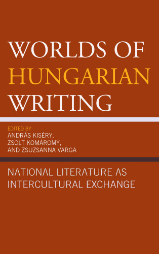 Worlds of Hungarian Writing: National Literature as Intercultural Exchange