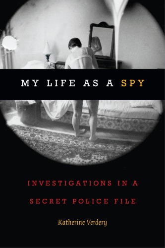 My Life As a Spy Investigations in a Secret Police File