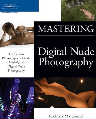 Mastering Digital Nude Photography: The Serious Photographer's Guide to High-Quality Digital Nude Photography