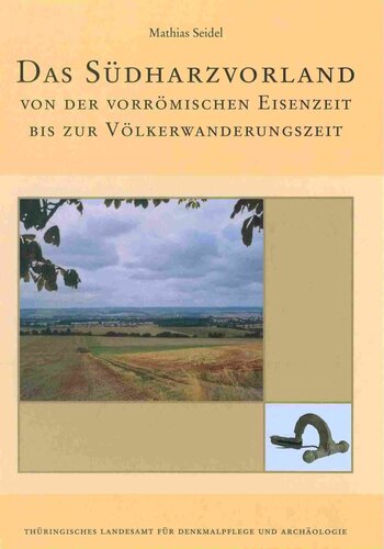 Das Südharzvorland von der vorrömischen Eisenzeit bis zur Völkerwanderungszeit: Zur Besiedlungsgeschichte einer Altsiedellandschaft im nördlichen Thüringen