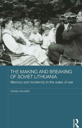 The making and breaking of Soviet Lithuania : memory and modernity in the wake of war