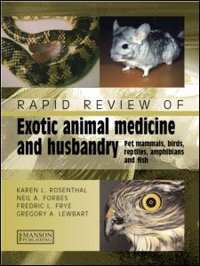 Rapid Review of Exotic Animal Medicine and Husbandry: Pet Mammals, Birds, Reptiles, Amphibians and Fish