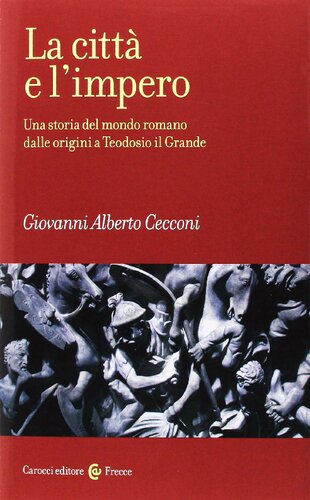 La città e l'impero. Una storia del mondo romano dalle origini a Teodosio il Grande