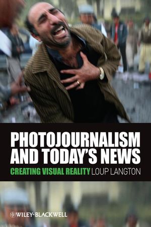 Photojournalism and Today's News: Creating Visual Reality