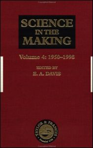 Science in the Making: Volume Four - 1950-1998