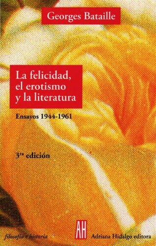 La felicidad, el erotismo y la literatura. Ensayos 1944-1961