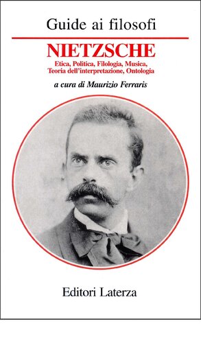 Guida a Nietzsche Etica, Politica, Filologia, Musica, Teoria dell’interpretazione, Ontologia