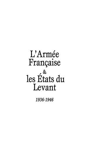 L'Armée française et les Etats du Levant : 1936-1946