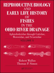Reproductive Biology and Early Life History of Fishes in the Ohio River Drainage: Aphredoderidae through Cottidae, Moronidae, and Sciaenidae, Volume 5