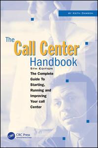 The Call Center Handbook: The Complete Guide to Starting, Running, and Improving Your Call Center