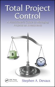 Total Project Control: A Practitioner's Guide to Managing Projects as Investments, Second Edition