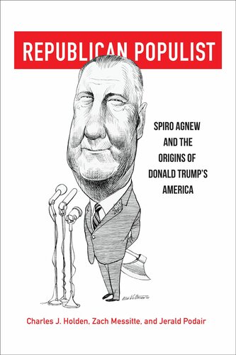 Republican Populist: Spiro Agnew and the Origins of Donald Trump’s America