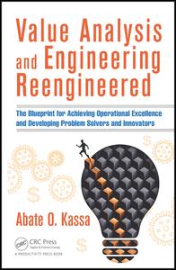 Value Analysis and Engineering Reengineered: The Blueprint for Achieving Operational Excellence and Developing Problem Solvers and Innovators