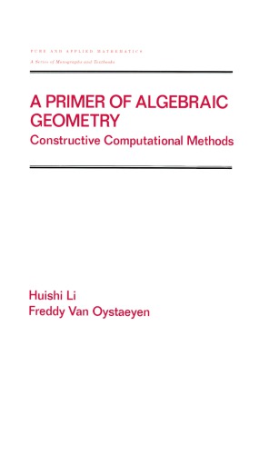 A Primer of Algebraic Geometry: Constructive Computational Methods