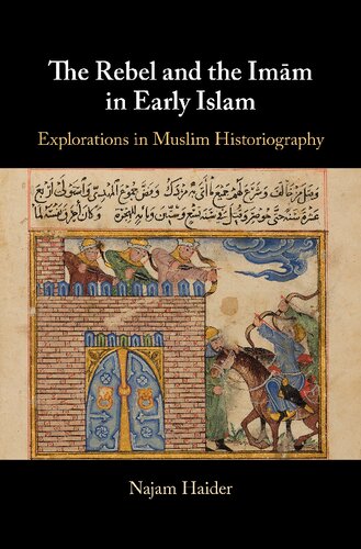 The Rebel and the Imam in Early Islam: Explorations in Muslim Historiography