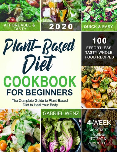 Plant-Based Diet Cookbook for Beginners: The Complete Guide to Plant-Based Diet to Heal Your Body