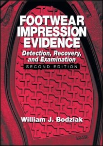 Footwear Impression Evidence: Detection, Recovery and Examination, SECOND EDITION