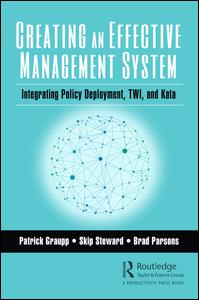 Creating an Effective Management System: Integrating Policy Deployment, TWI, and Kata