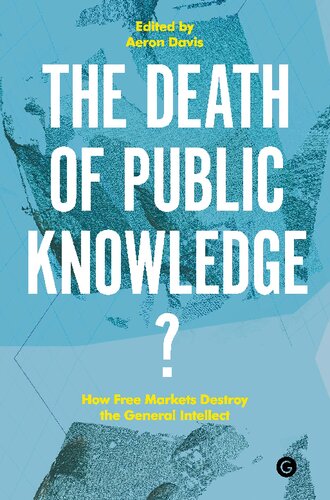 The Death of Public Knowledge?: How Free Markets Destroy the General Intellect