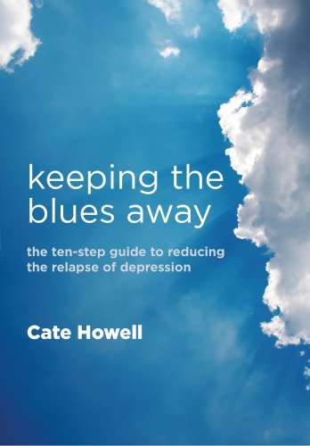 Keeping the Blues Away: The Ten-Step Guide to Reducing the Relapse of Depression
