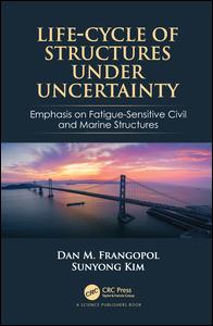 Life-Cycle of Structures Under Uncertainty: Emphasis on Fatigue-Sensitive Civil and Marine Structures