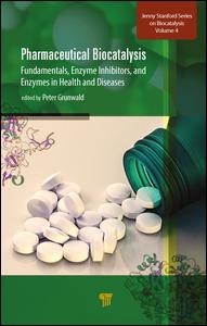 Pharmaceutical Biocatalysis: Fundamentals, Enzyme Inhibitors, and Enzymes in Health and Diseases