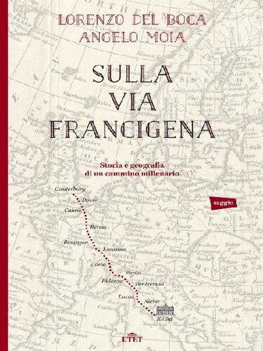 Sulla via Francigena. Storia e geografia di un cammino millenario