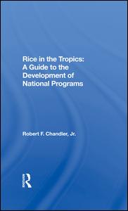Rice In The Tropics: A Guide To Development Of National Programs