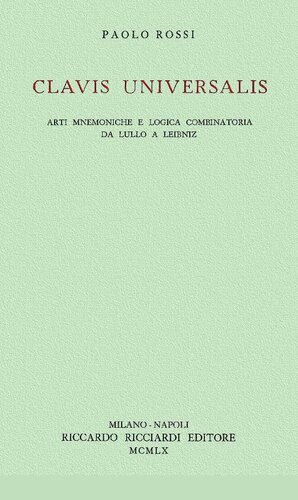Clavis Universalis. Arti mnemoniche e logica combinatoria da Lullo a Leibniz