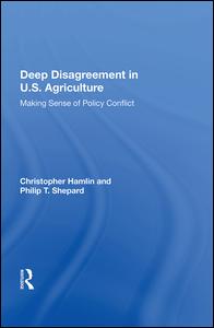 Deep Disagreement In U.s. Agriculture: Making Sense Of Policy Conflict