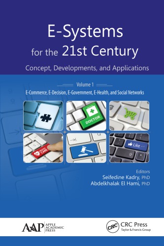 E-Systems for the 21st Century: Concept, Developments, and Applications, Volume 1: E-Commerce, E-Decision, E-Government, E-Health, and Social Networks