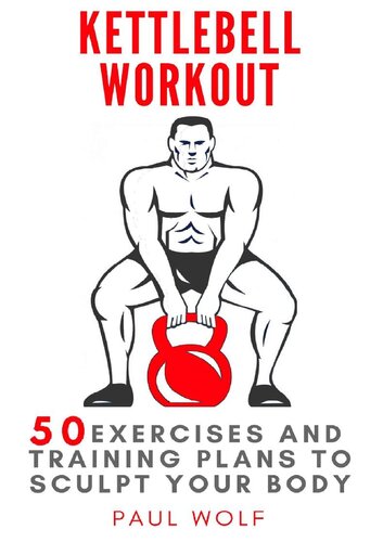 Kettlebell Workout: 50 exercises and training plans to sculpt your body