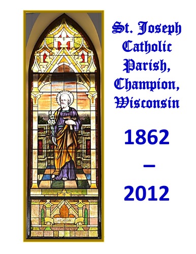 St. Joseph Catholic Parish, Champion, Wisconsin 1862 - 2012