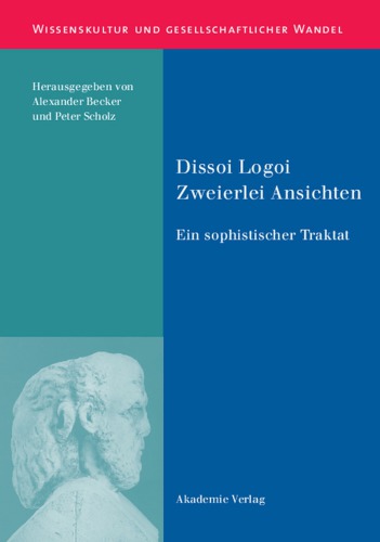 Dissoi Logoi. Zweierlei Ansichten: Ein sophistischer Traktat. Text - Übersetzung - Kommentar