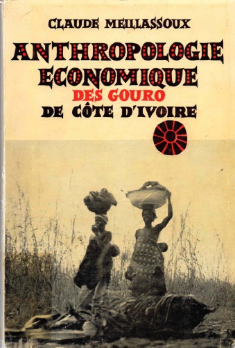 Anthropologie économique des gouro de Côte d’Ivoire: De l’économie de subsistance à l’agriculture commerciale