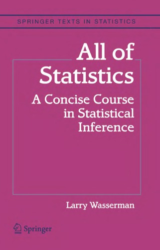 All of statistics. A concise course in statistical inference