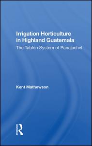 Irrigation Horticulture In Highland Guatemala: The Tablon System Of Panajachel