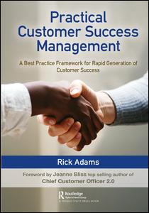 Practical Customer Success Management: A Best Practice Framework for Rapid Generation of Customer Success