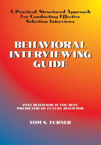 Behavioral interviewing guide: a practical, structured approach for conducting effective selection interviews: past behavior is the best predictor of future behavior