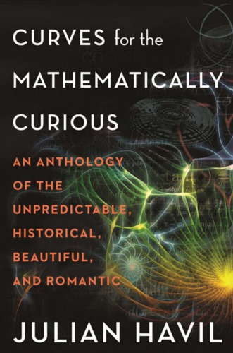 Curves for the mathematically curious: an anthology of the unpredictable, historical, beautiful, and romantic