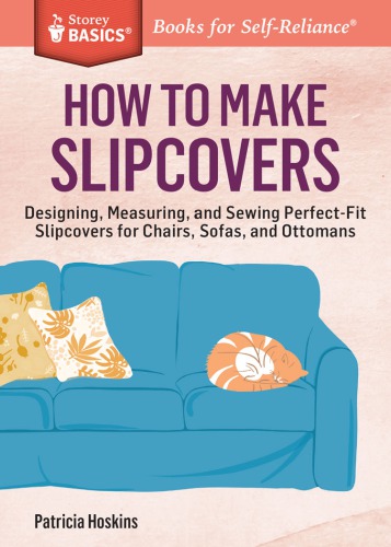 How to make slipcovers: designing, measuring, and sewing perfect-fit slipcovers for chairs, sofas, and ottomans