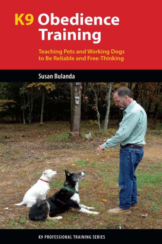 K9 obedience training: teaching pets and working dogs to be reliable and free-thinking