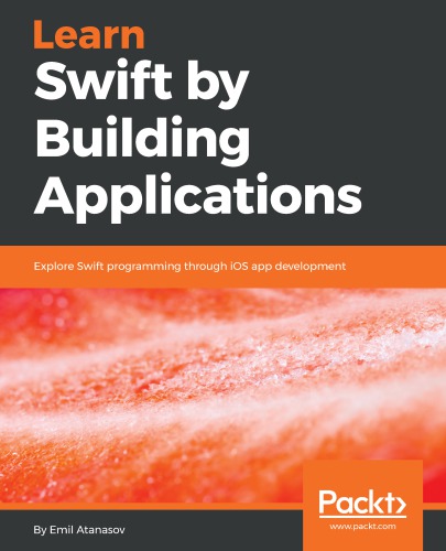 Learn Swift by building applications explore Swift programming through iOS app development