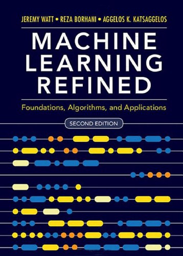 Machine learning refined: foundations, algorithms, and applications
