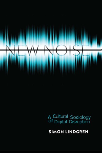 New noise. A cultural sociology of digital disruption