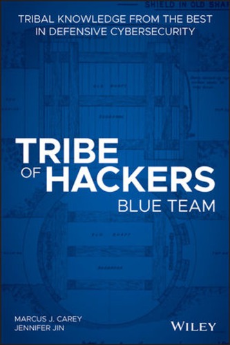 Tribe of hackers blue team: tribal knowledge from the best in defensive cybersecurity