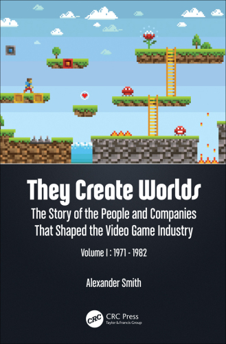 They create worlds: the story of the people and companies that shaped the video game industry Volume 1, 1971-1982